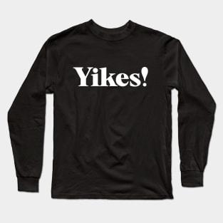Yikes! in White Ink Long Sleeve T-Shirt